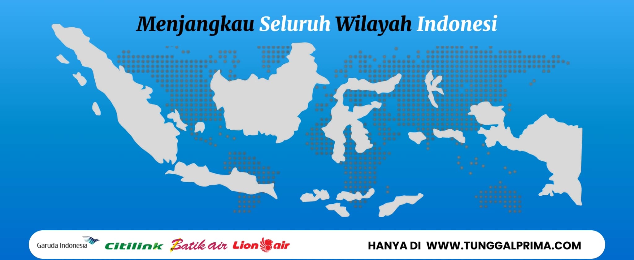 Menjangkau Seluruh Wilayah Indonesia